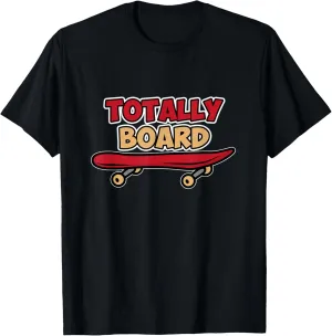 Totally Board Skateboard Skateboarder Skateboarding Graphic T-Shirt